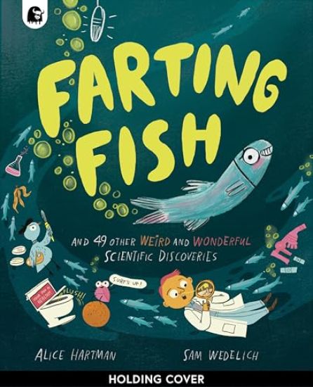 Farting Fish: And 49 Other Weird and Wonderful Scientific Discoveries