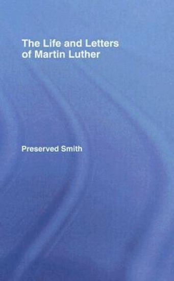 The LIfe and Letters of Martin Luther