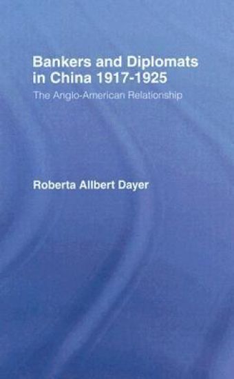 Bankers and Diplomats in China 1917-1925