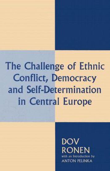 The Challenge of Ethnic Conflict, Democracy and Self-determination in Central Europe