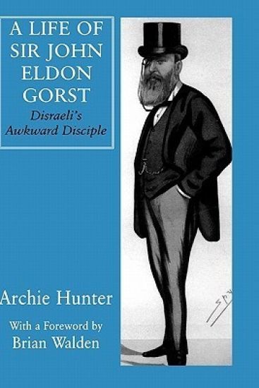 A Life of Sir John Eldon Gorst