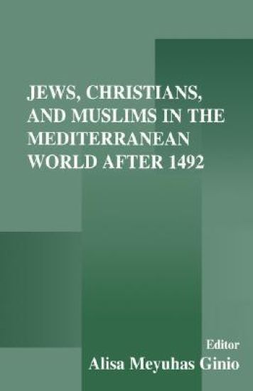 Jews, Christians, and Muslims in the Mediterranean World After 1492