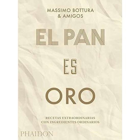 El Pan Es Oro: Recetas Extraordinarias Con Ingredientes Ordinarios (Bread Is Gold) (Spanish Edition)