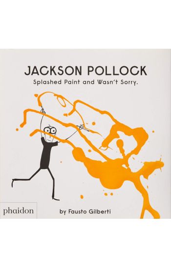 Jackson Pollock Splashed Paint And Wasn't Sorry.