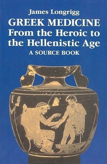 Greek Medicine from the Heroic to the Hellenistic Age