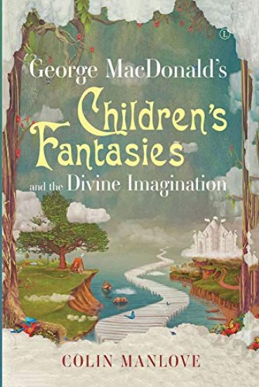 George MacDonald's Children's Fantasies and the Divine Imagination PB