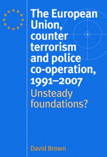 The European Union, Counter Terrorism and Police Co–Operation, 1991–2007