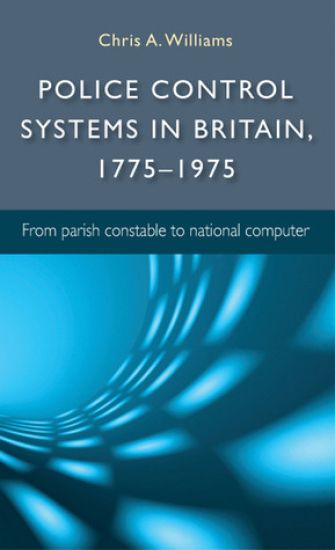 Police Control Systems in Britain, 1775–1975