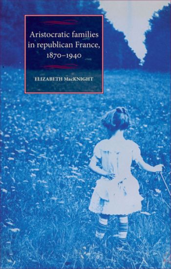 Aristocratic Families in Republican France, 1870–1940