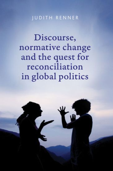 Discourse, Normative Change and the Quest for Reconciliation in Global Politics