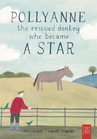 Pollyanne - The Rescued Donkey Who Became a Star: A Heartwarming Tale for 5 to 7 Year Olds About a Donkey Who Found Her Place in the World