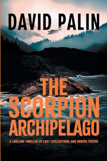 The Scorpion Archipelago: A Chilling Thriller of Lost Civilisations and Buried Truths - for Adult Readers