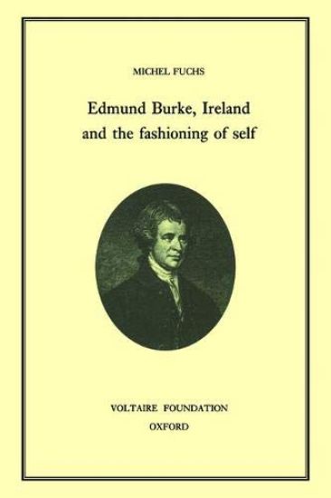 Edmund Burke, Ireland, and the Fashioning of Self