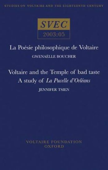 La Poésie philosophique de Voltaire; Voltaire and the Temple of bad taste: a study of 'La Pucelle d’Orléans'