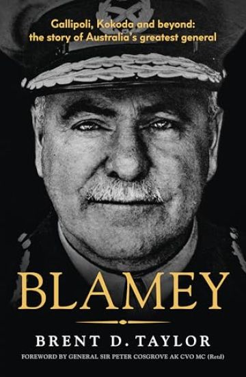 Blamey: The Story of Australia's Greatest General, for Readers of Grantlee Kieza, Peter Fitzsimons and Roland Perry