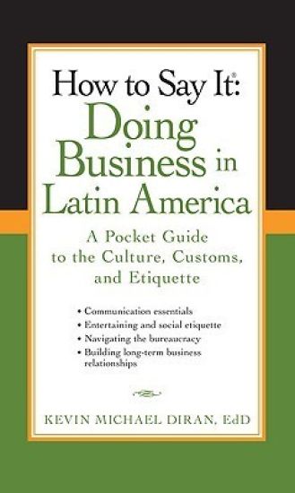 How to Say It: Doing Business in Latin America
