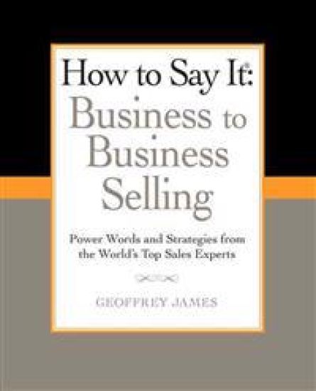 How to Say It: Business to Business Selling