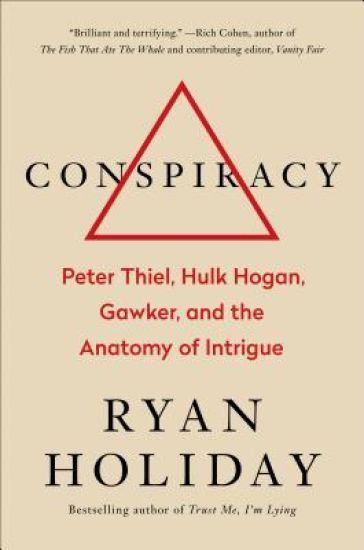 Conspiracy: Peter Thiel, Hulk Hogan, Gawker, and the Anatomy of Intrigue