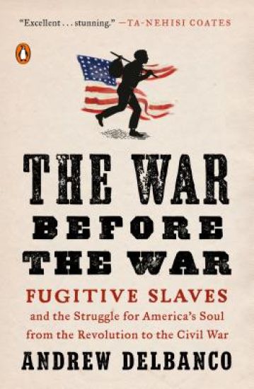 The War Before the War: Fugitive Slaves and the Struggle for America's Soul from the Revolution to the Civil War