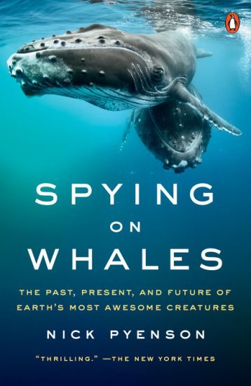 Spying on Whales: The Past, Present, and Future of Earth's Most Awesome Creatures