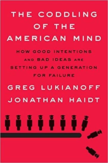 The Coddling of the American Mind: How Good Intentions and Bad Ideas Are Setting Up a Generation for Failure