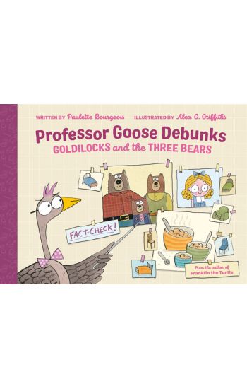 Professor Goose Debunks Goldilocks And The Three Bears
