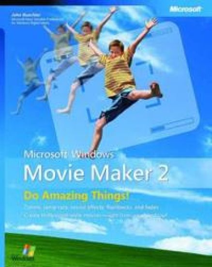 Microsoft Windows Movie Maker 2: Do Amazing Things
