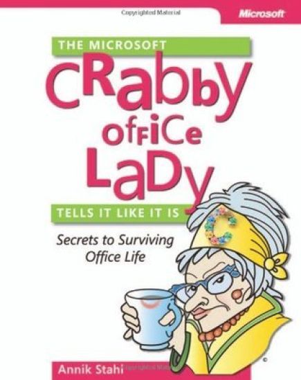 The Microsoft Crabby Office Lady Tells It Like It Is: Secrets to Surviving