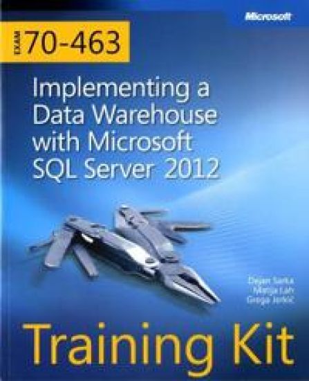 Training Kit (Exam 70-463) Implementing a Data Warehouse with Microsoft SQL Server 2012 (MCSA)