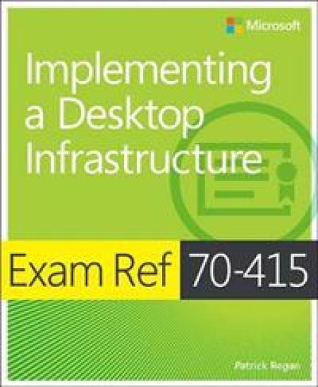 Exam Ref 70-415: Implementing a Desktop Infrastructure