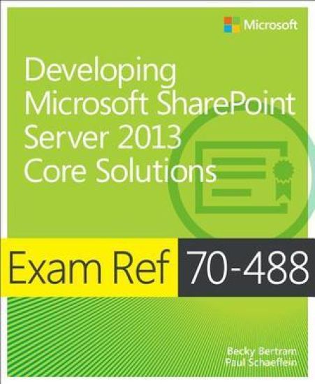 Exam Ref 70-488: Developing Microsoft SharePoint Server 2013 Core Solutions