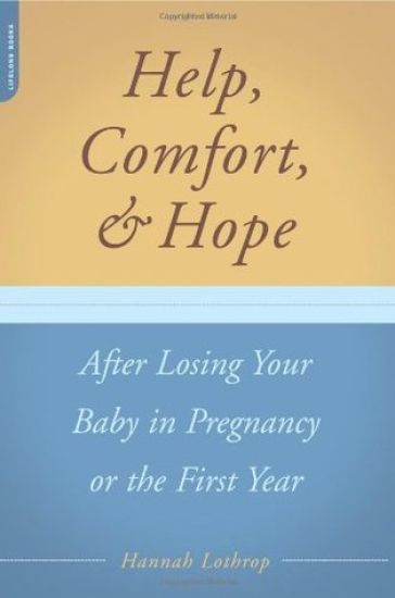 Help, Comfort, And Hope After Losing Your Baby In Pregnancy Or The First Year