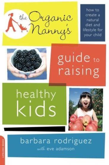 The Organic Nanny's Guide to Raising Healthy Kids