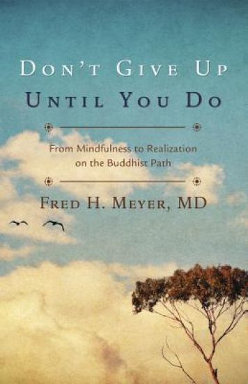 Don't Give Up Until You Do: From Mindfulness to Realization on the Buddhist Path