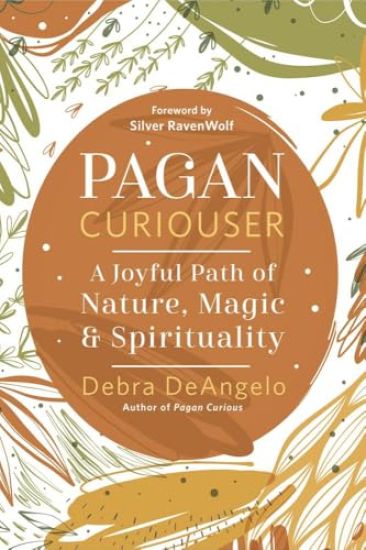 Pagan Curiouser: A Joyful Path of Nature, Magic & Spirituality