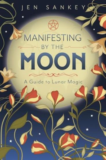 Manifesting by the Moon: A Guide to Lunar Magic