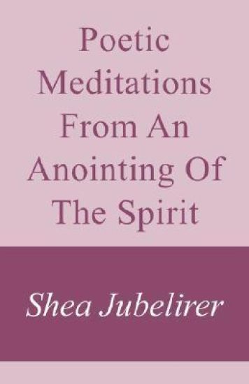 Poetic Meditations from an Anointing of the Spirit