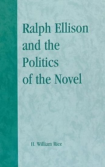 Ralph Ellison and the Politics of the Novel