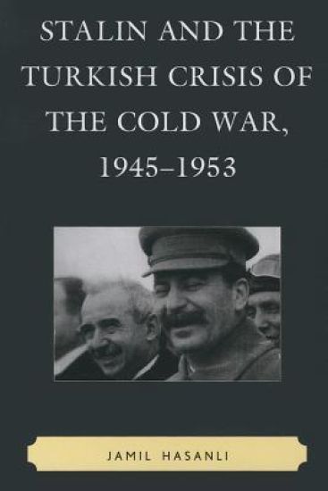 Stalin and the Turkish Crisis of the Cold War, 1945–1953