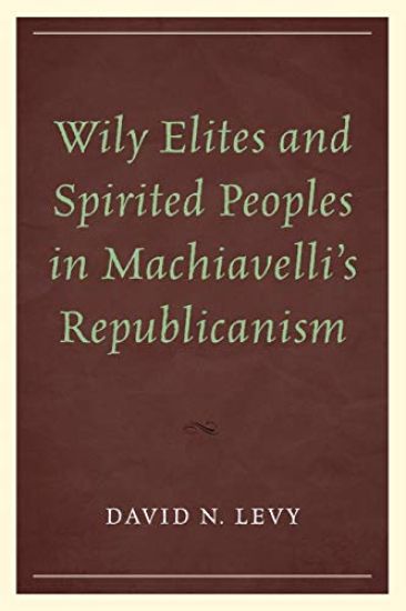 Wily Elites and Spirited Peoples in Machiavelli's Republicanism