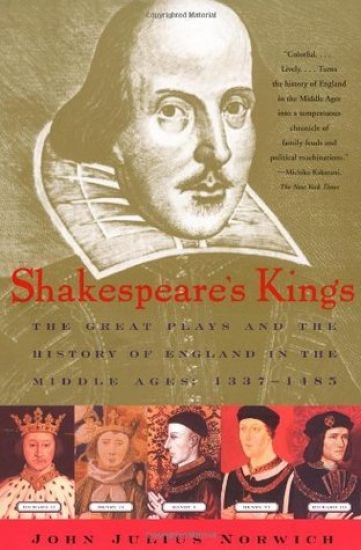 Shakespeare's Kings: The Great Plays and the History of England in the Middle Ages 1337-1485