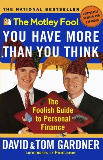 The Motley Fool: You Have More Than You Think: the Foolish Guide to Personal Finance