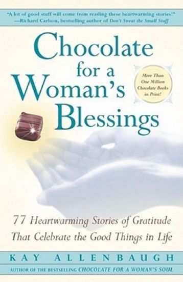 Chocolate for a Woman's Blessings: 77 Heartwarming Tales of Gratitude That Celebrate the Good Things in Life