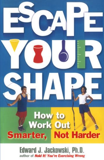 "Escape Your Shape: How to Work out Smarter, Not Harder "