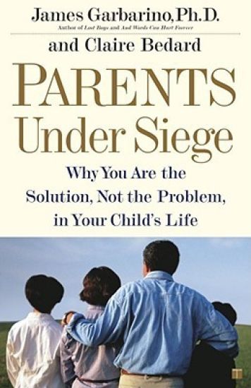 "Parents Under Siege: Why you are the Solution, not the Problem in your Child's Life "