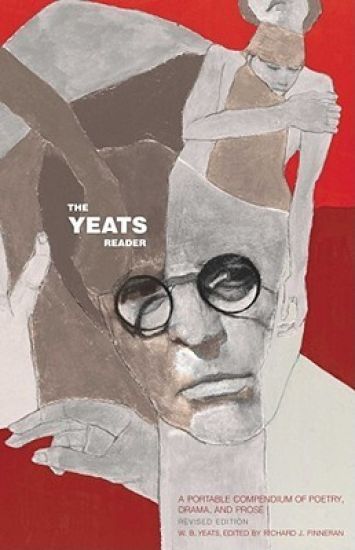 The Yeats Reader, Revised Edition: A Portable Compendium of Poetry, Drama, and Prose