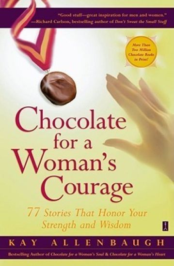 Chocolate for a Woman's Courage: 77 Stories that Honor Your Strength and Wisdom