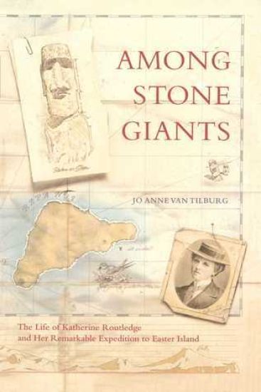 Among Stone Giants: The Life of Katherine Routledge and Her Remarkable Expedition to Easter Island