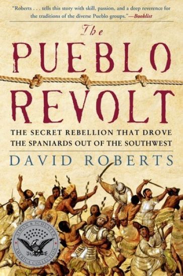 The Pueblo Revolt: The Secret Rebellion That Drove the Spaniards Out of the Southwest