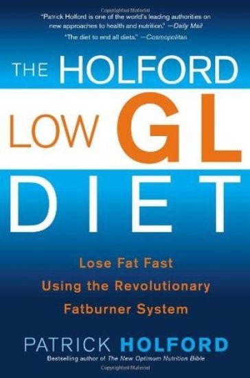 The Holford Low Gl Diet: Lose Fat Fast Using the Revolutionary Fatburner System